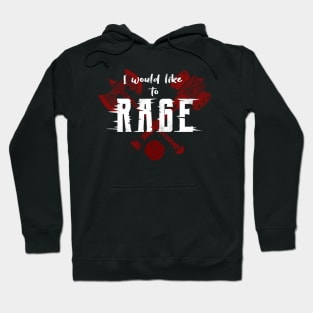 I Would Like to Rage Hoodie